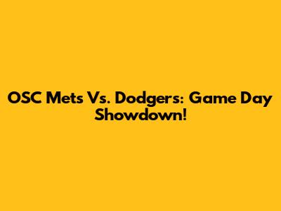 OSC Mets Vs. Dodgers: Game Day Showdown!