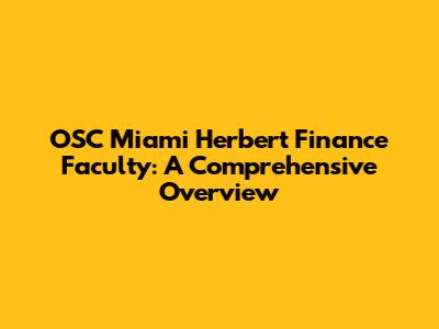 OSC Miami Herbert Finance Faculty: A Comprehensive Overview