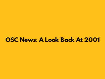 OSC News: A Look Back At 2001