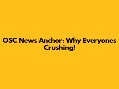 OSC News Anchor: Why Everyone's Crushing!
