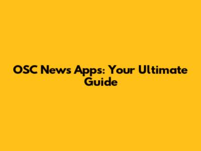 OSC News Apps: Your Ultimate Guide