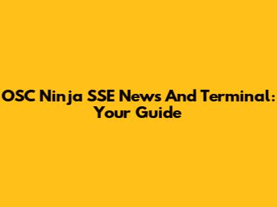 OSC Ninja SSE News And Terminal: Your Guide