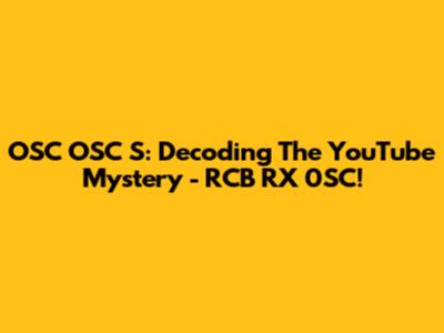 OSC OSC S: Decoding The YouTube Mystery - RCB RX 0SC!