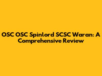 OSC OSC Spinlord SCSC Waran: A Comprehensive Review