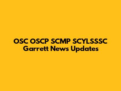 OSC OSCP SCMP SCYLSSSC Garrett News Updates