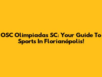 OSC Olimpiadas SC: Your Guide To Sports In Florianópolis!
