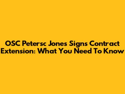 OSC Petersc Jones Signs Contract Extension: What You Need To Know