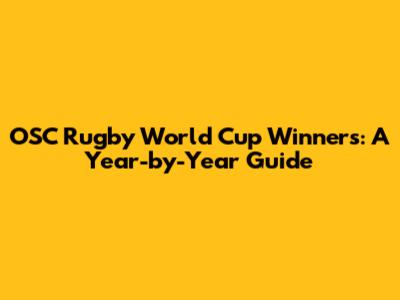 OSC Rugby World Cup Winners: A Year-by-Year Guide