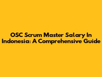 OSC Scrum Master Salary In Indonesia: A Comprehensive Guide