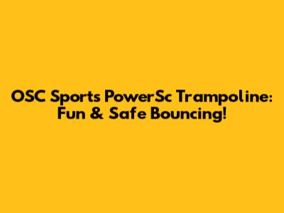 OSC Sports PowerSc Trampoline: Fun & Safe Bouncing!