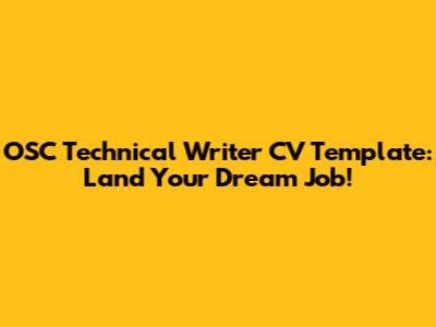 OSC Technical Writer CV Template: Land Your Dream Job!