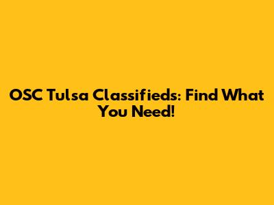 OSC Tulsa Classifieds: Find What You Need!