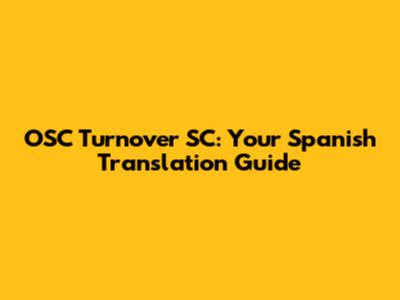 OSC Turnover SC: Your Spanish Translation Guide