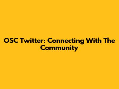 OSC Twitter: Connecting With The Community