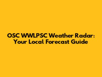 OSC WWLPSC Weather Radar: Your Local Forecast Guide