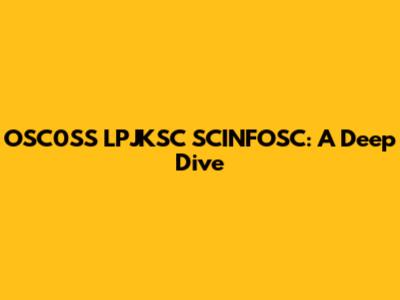 OSC0SS LPJKSC SCINFOSC: A Deep Dive