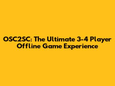 OSC2SC: The Ultimate 3-4 Player Offline Game Experience