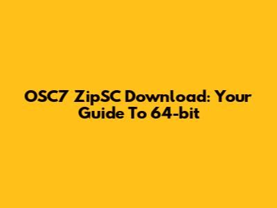 OSC7 ZipSC Download: Your Guide To 64-bit