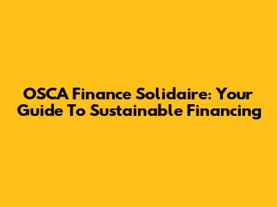 OSCA Finance Solidaire: Your Guide To Sustainable Financing