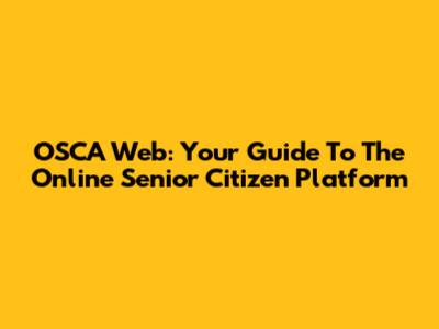 OSCA Web: Your Guide To The Online Senior Citizen Platform