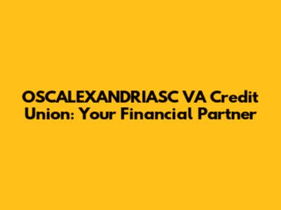 OSCALEXANDRIASC VA Credit Union: Your Financial Partner