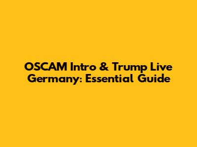 OSCAM Intro & Trump Live Germany: Essential Guide