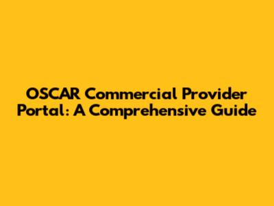 OSCAR Commercial Provider Portal: A Comprehensive Guide