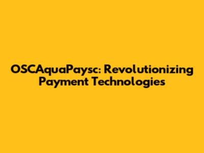 OSCAquaPaysc: Revolutionizing Payment Technologies