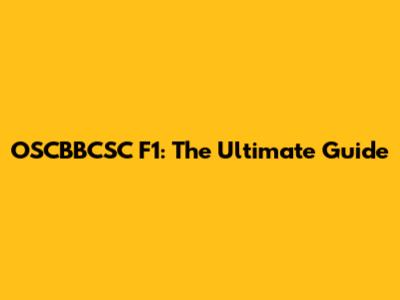 OSCBBCSC F1: The Ultimate Guide