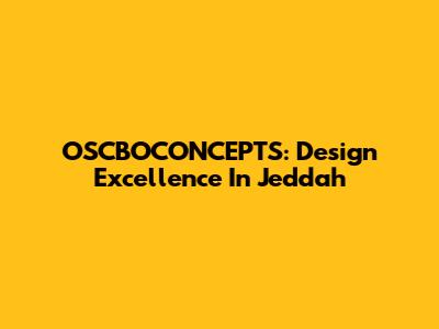 OSCBOCONCEPTS: Design Excellence In Jeddah