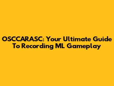 OSCCARASC: Your Ultimate Guide To Recording ML Gameplay