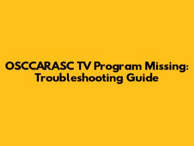 OSCCARASC TV Program Missing: Troubleshooting Guide