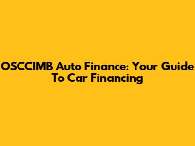 OSCCIMB Auto Finance: Your Guide To Car Financing