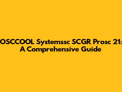 OSCCOOL Systemssc SCGR Prosc 21: A Comprehensive Guide