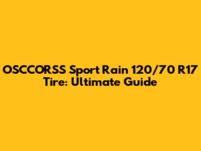 OSCCORSS Sport Rain 120/70 R17 Tire: Ultimate Guide