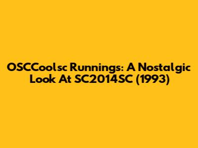 OSCCoolsc Runnings: A Nostalgic Look At SC2014SC (1993)