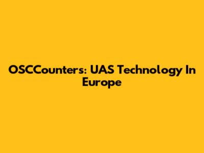 OSCCounters: UAS Technology In Europe