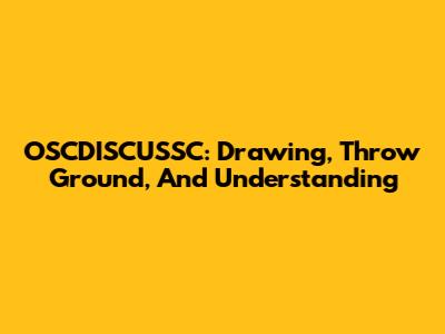 OSCDISCUSSC: Drawing, Throw Ground, And Understanding