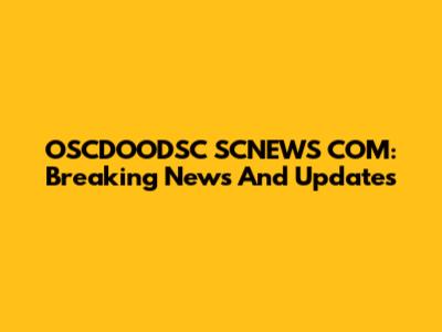 OSCDOODSC SCNEWS COM: Breaking News And Updates