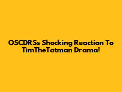 OSCDRS's Shocking Reaction To TimTheTatman Drama!