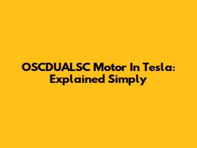 OSCDUALSC Motor In Tesla: Explained Simply
