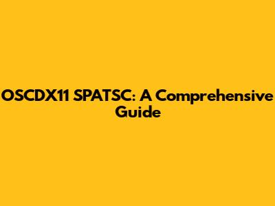 OSCDX11 SPATSC: A Comprehensive Guide