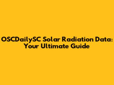 OSCDailySC Solar Radiation Data: Your Ultimate Guide