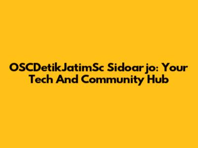 OSCDetikJatimSc Sidoarjo: Your Tech And Community Hub