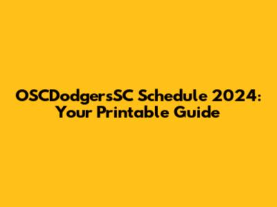 OSCDodgersSC Schedule 2024: Your Printable Guide