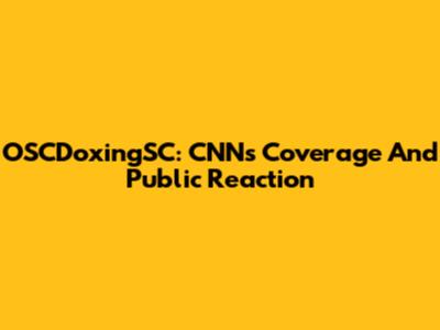 OSCDoxingSC: CNN's Coverage And Public Reaction
