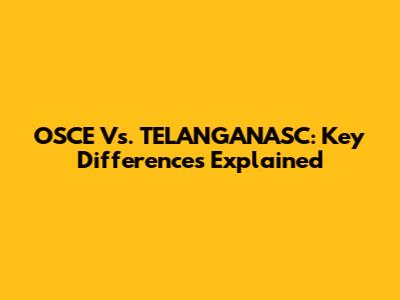 OSCE Vs. TELANGANASC: Key Differences Explained