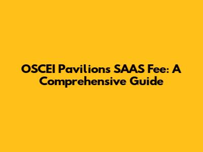 OSCEI Pavilions SAAS Fee: A Comprehensive Guide