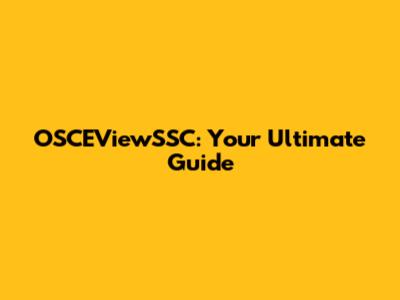 OSCEViewSSC: Your Ultimate Guide