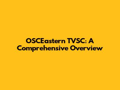 OSCEastern TVSC: A Comprehensive Overview